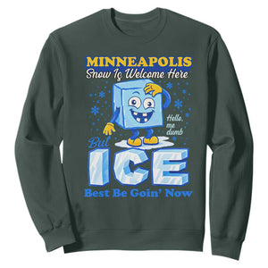 Snow is Welcome Ice is Not Sweatshirt Funny Against Ice Minneapolis Resistance and Justice TS02 Dark Forest Green Print Your Wear