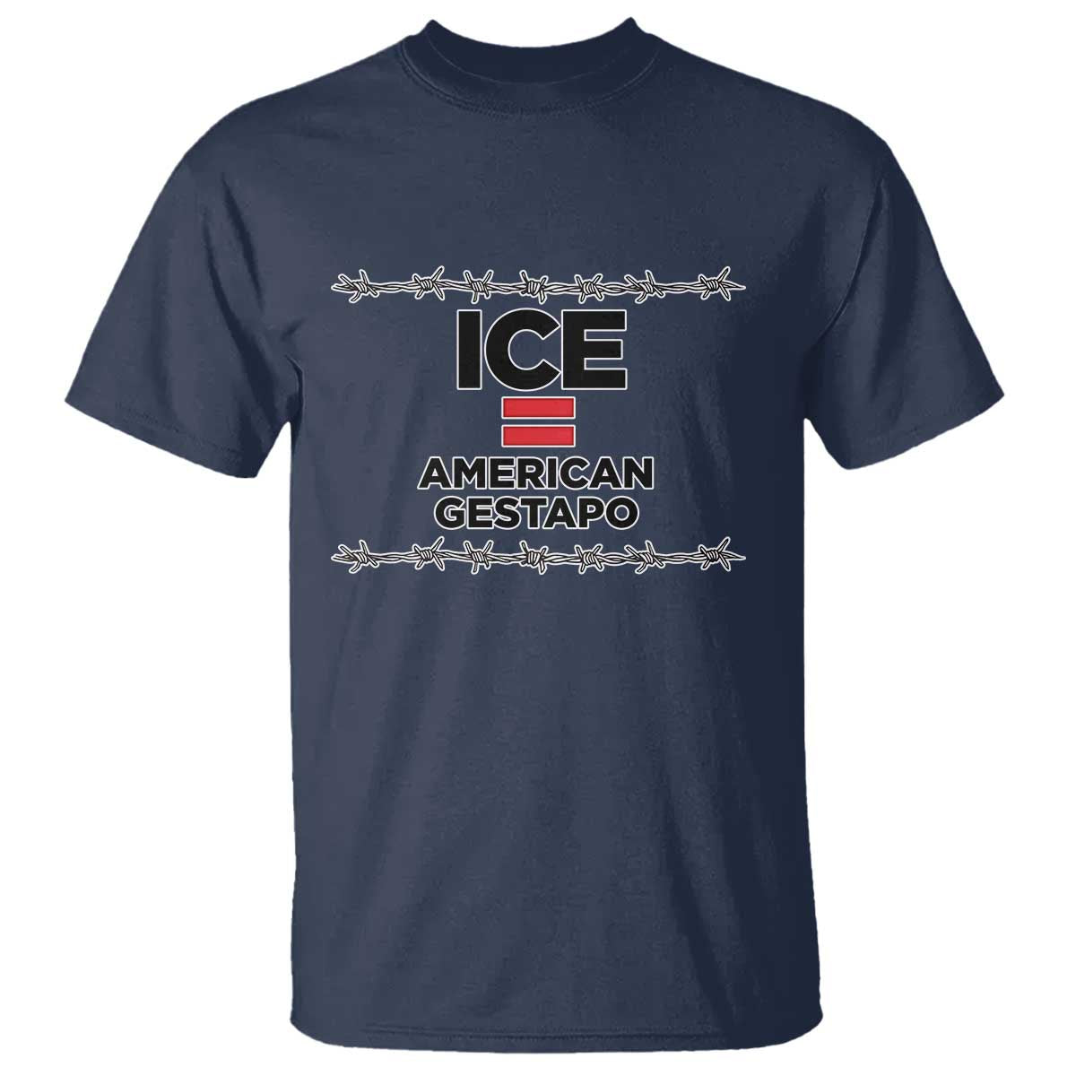 Ice Equals American Gestapo T Shirt Barbed Wire Protest Political Resistance TS02 Navy Print Your Wear