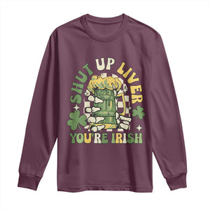 Funny St Patricks Day Long Sleeve Shirt Beer Drinking Shut Up Liver You're Irish TS02 Maroon Print Your Wear