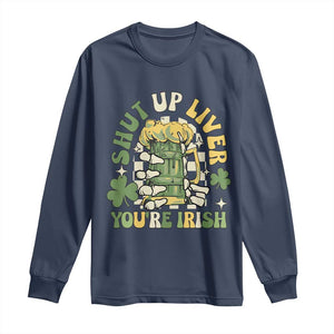 Funny St Patricks Day Long Sleeve Shirt Beer Drinking Shut Up Liver You're Irish TS02 Navy Print Your Wear