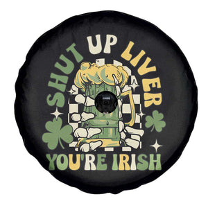 Funny St Patricks Day Spare Tire Cover Beer Drinking Shut Up Liver You're Irish TS02 Print Your Wear