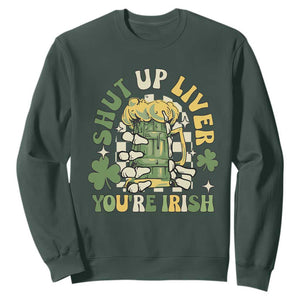 Funny St. Patricks Day Sweatshirt Beer Drinking Shut Up Liver You're Irish TS02 Dark Forest Green Printyourwear