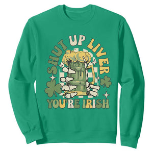 Funny St. Patricks Day Sweatshirt Beer Drinking Shut Up Liver You're Irish TS02 Irish Green Printyourwear