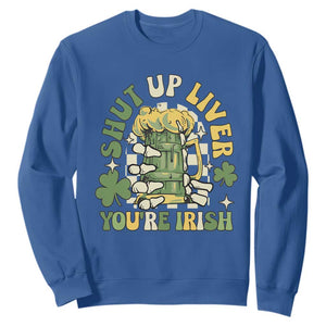 Funny St. Patricks Day Sweatshirt Beer Drinking Shut Up Liver You're Irish TS02 Royal Blue Printyourwear