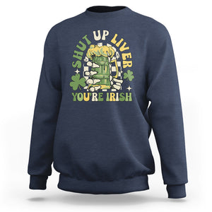 Funny St. Patricks Day Sweatshirt Beer Drinking Shut Up Liver You're Irish TS02 Navy Printyourwear