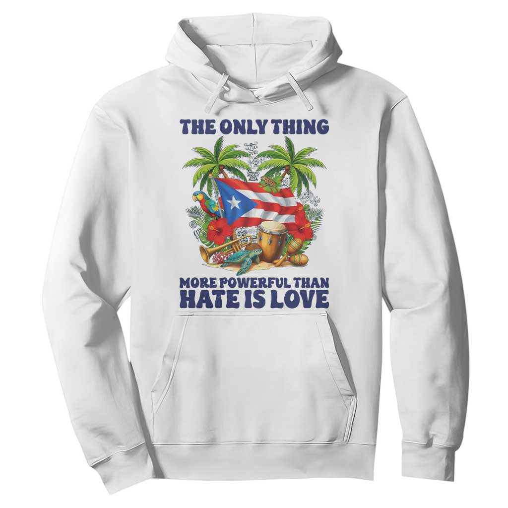The Only Thing More Powerful Than Hate Is Love Puerto Rico Hoodie Unity and Love Boricua Heritage Pride TS02 White Print Your Wear