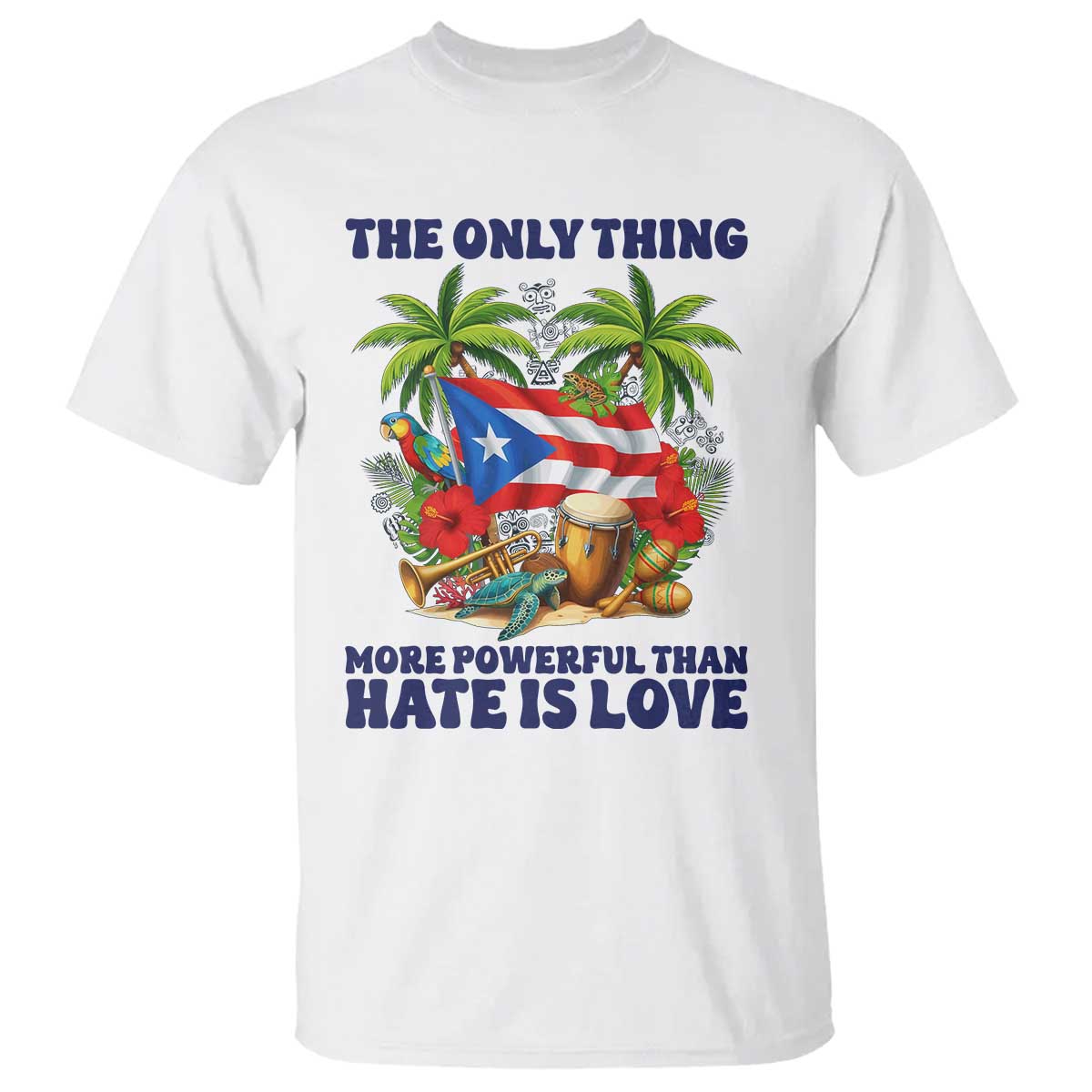 The Only Thing More Powerful Than Hate Is Love Puerto Rico T Shirt Unity and Love Boricua Heritage Pride TS02 White Print Your Wear