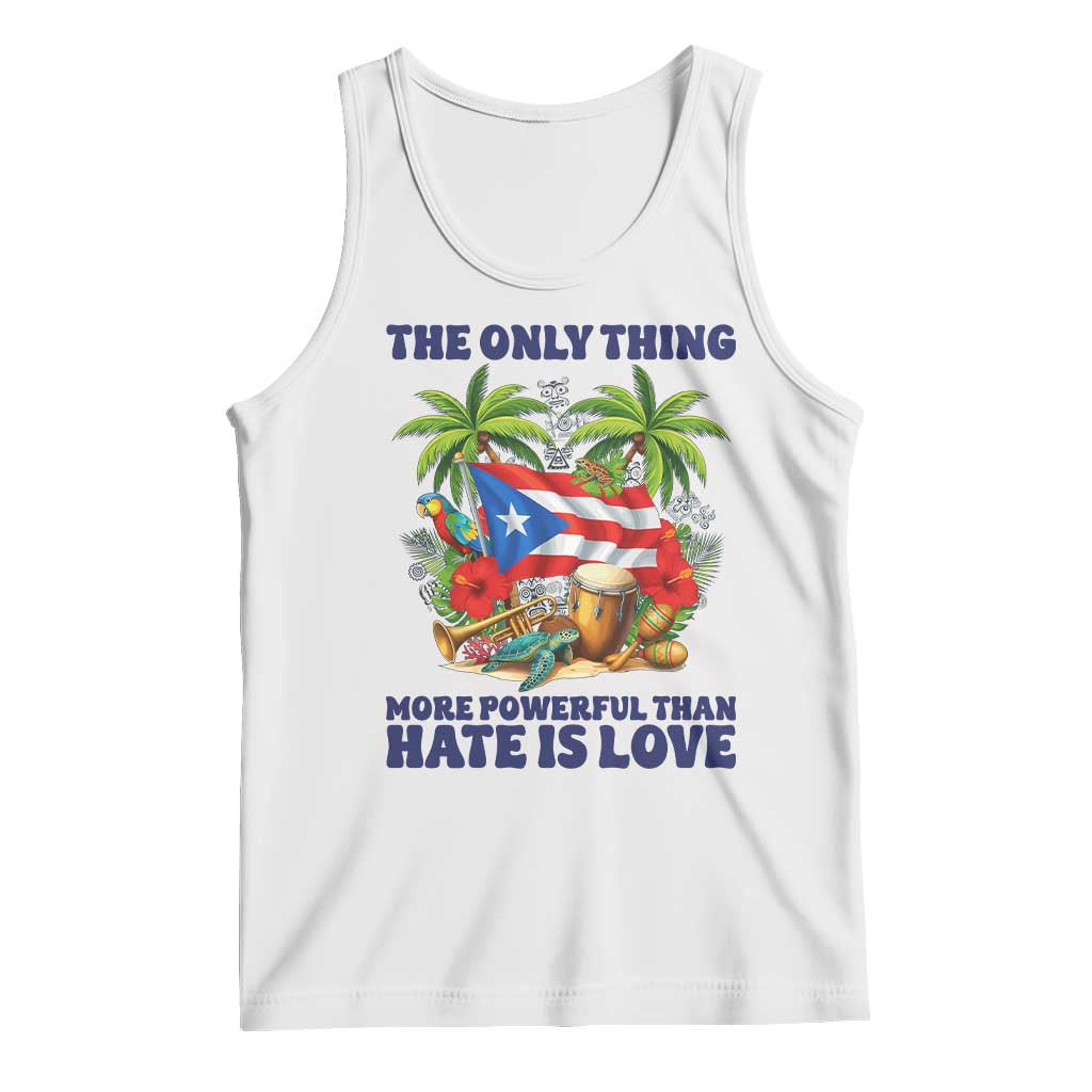 The Only Thing More Powerful Than Hate Is Love Puerto Rico Tank Top Unity and Love Boricua Heritage Pride TS02 White Print Your Wear