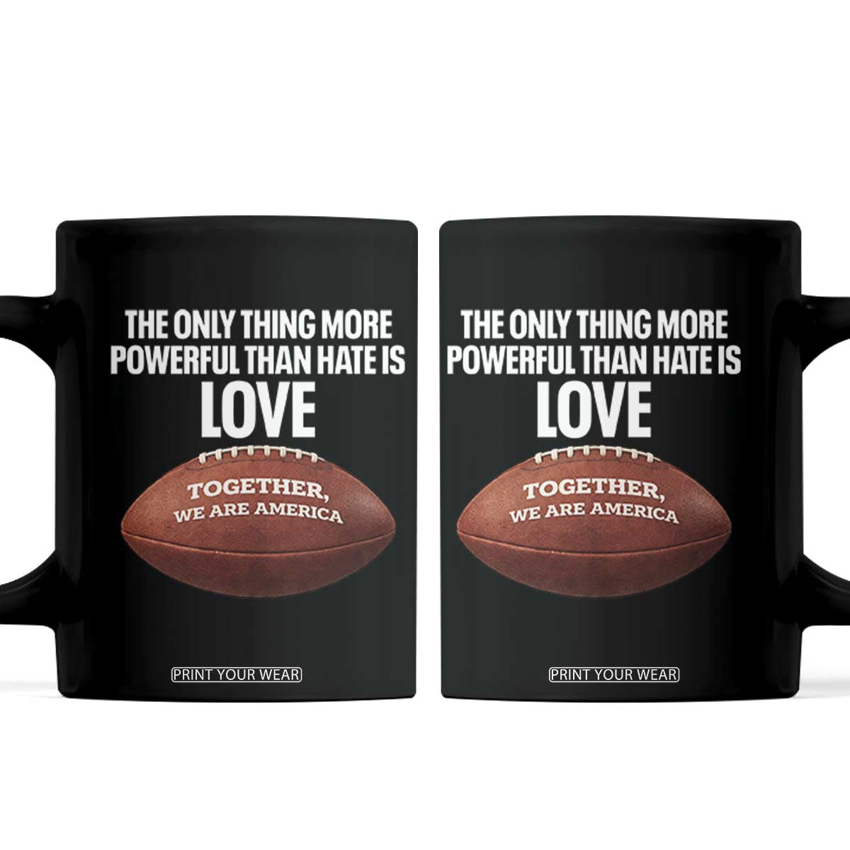 The Only Thing More Powerful Than Hate Is Love Coffee Mug Together We Are America Football Bunny Inspirational Quote TS02 Black Print Your Wear
