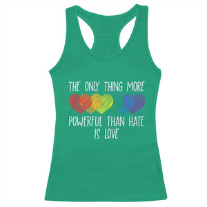 The Only Thing More Powerful Than Hate Is Love Racerback Tank Top Rainbow Hearts Pride Unity Bunny Inspirational Quote TS02 Irish Green Print Your Wear