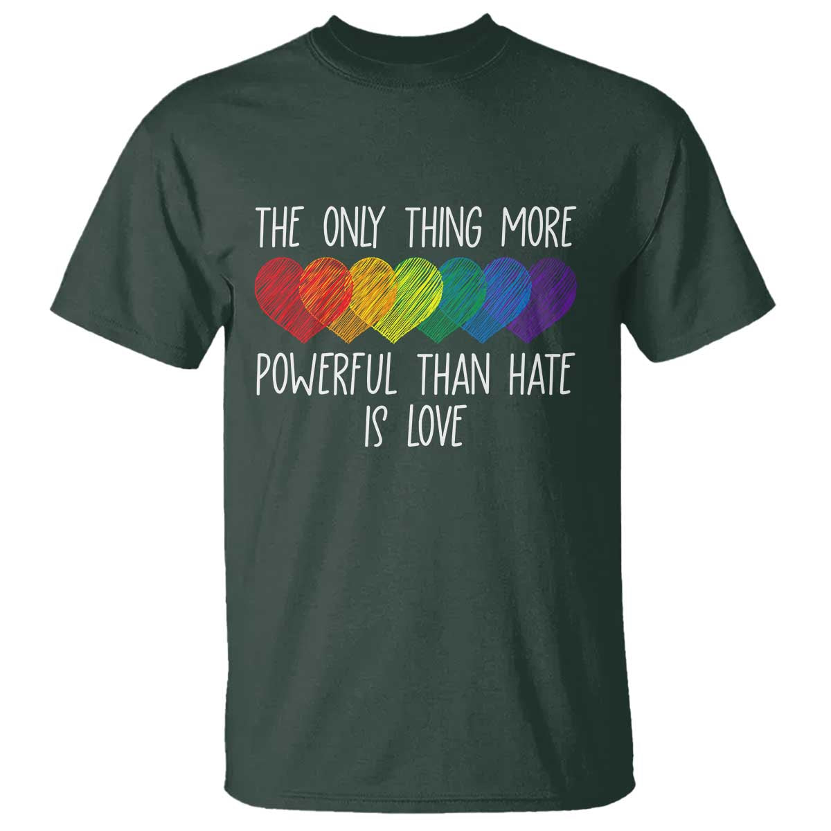 The Only Thing More Powerful Than Hate Is Love T Shirt Rainbow Hearts Pride Unity Bunny Inspirational Quote TS02 Dark Forest Green Print Your Wear