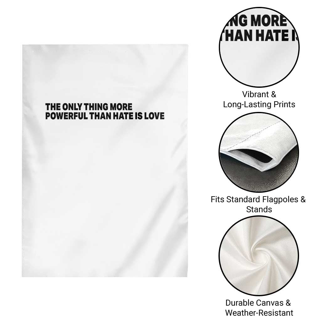 The Only Thing More Powerful Than Hate Is Love Garden Flag Minimalist Unity Bunny Inspirational Quote TS02 Print Your Wear