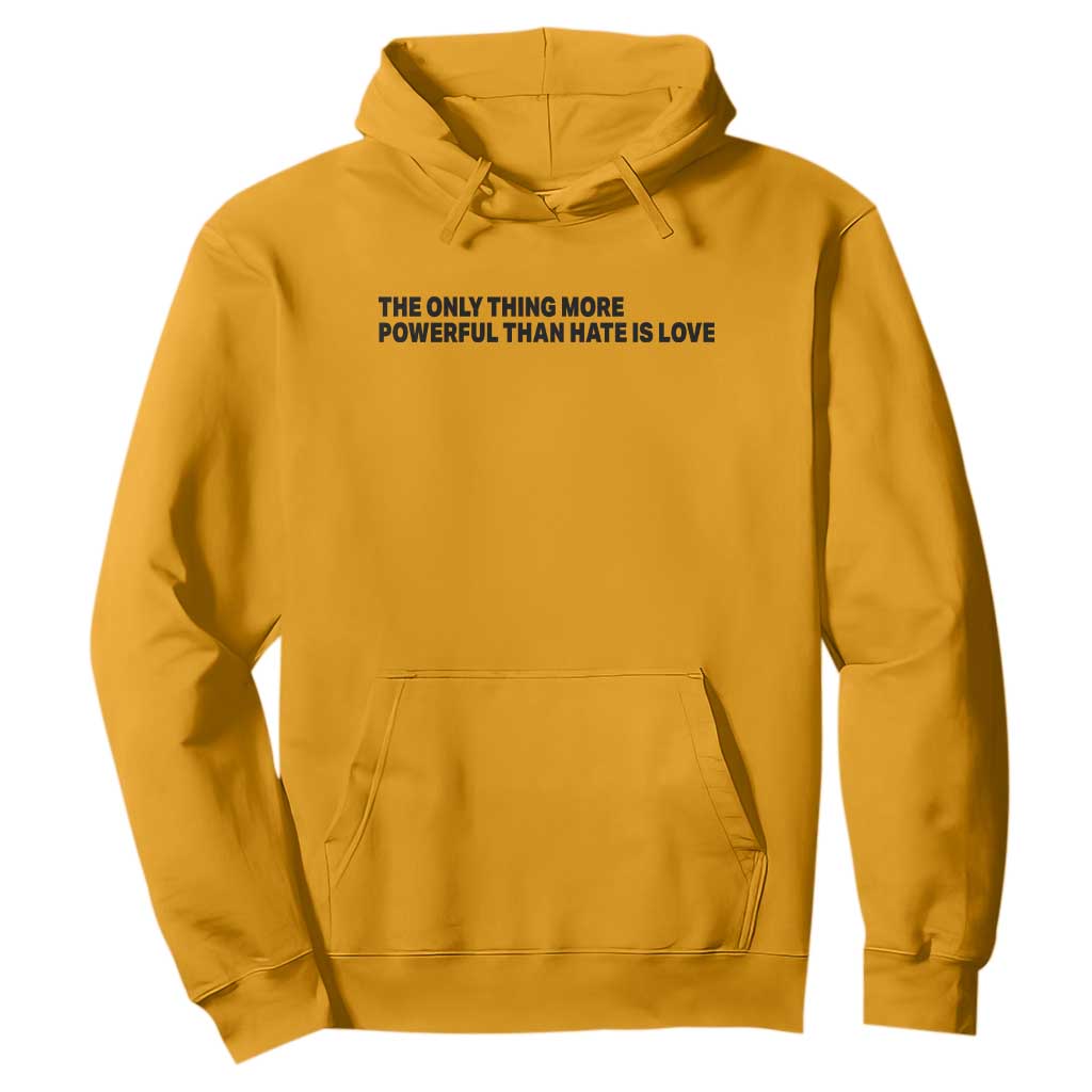 The Only Thing More Powerful Than Hate Is Love Hoodie Minimalist Unity Bunny Inspirational Quote TS02 Gold Print Your Wear