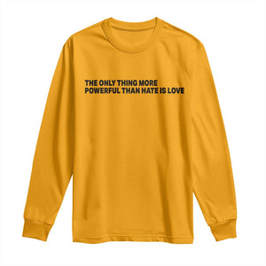 The Only Thing More Powerful Than Hate Is Love Long Sleeve Shirt Minimalist Unity Bunny Inspirational Quote TS02 Gold Print Your Wear