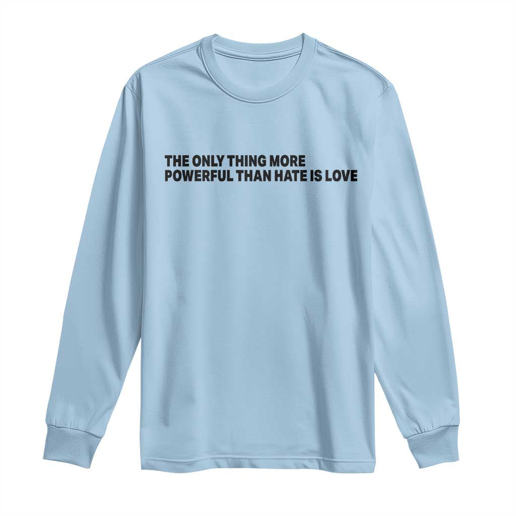 The Only Thing More Powerful Than Hate Is Love Long Sleeve Shirt Minimalist Unity Bunny Inspirational Quote TS02 Light Blue Print Your Wear