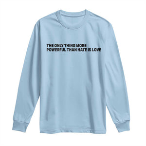 The Only Thing More Powerful Than Hate Is Love Long Sleeve Shirt Minimalist Unity Bunny Inspirational Quote TS02 Light Blue Print Your Wear