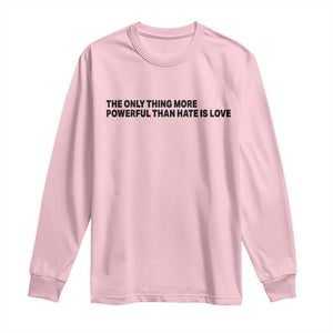 The Only Thing More Powerful Than Hate Is Love Long Sleeve Shirt Minimalist Unity Bunny Inspirational Quote TS02 Light Pink Print Your Wear