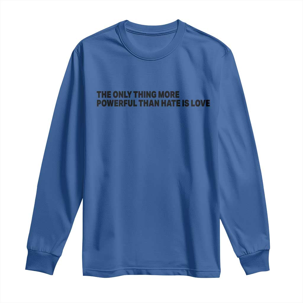 The Only Thing More Powerful Than Hate Is Love Long Sleeve Shirt Minimalist Unity Bunny Inspirational Quote TS02 Royal Blue Print Your Wear