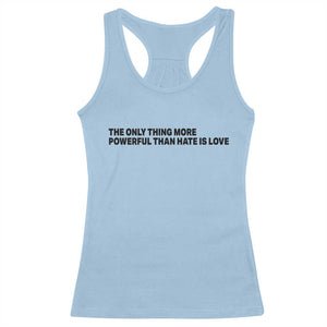 The Only Thing More Powerful Than Hate Is Love Racerback Tank Top Minimalist Unity Bunny Inspirational Quote TS02 Light Blue Print Your Wear