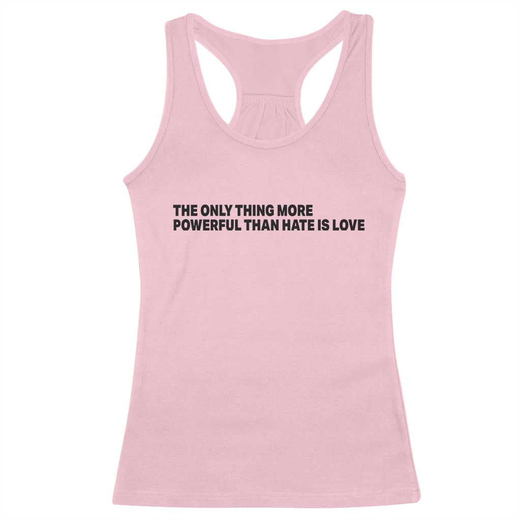 The Only Thing More Powerful Than Hate Is Love Racerback Tank Top Minimalist Unity Bunny Inspirational Quote TS02 Light Pink Print Your Wear