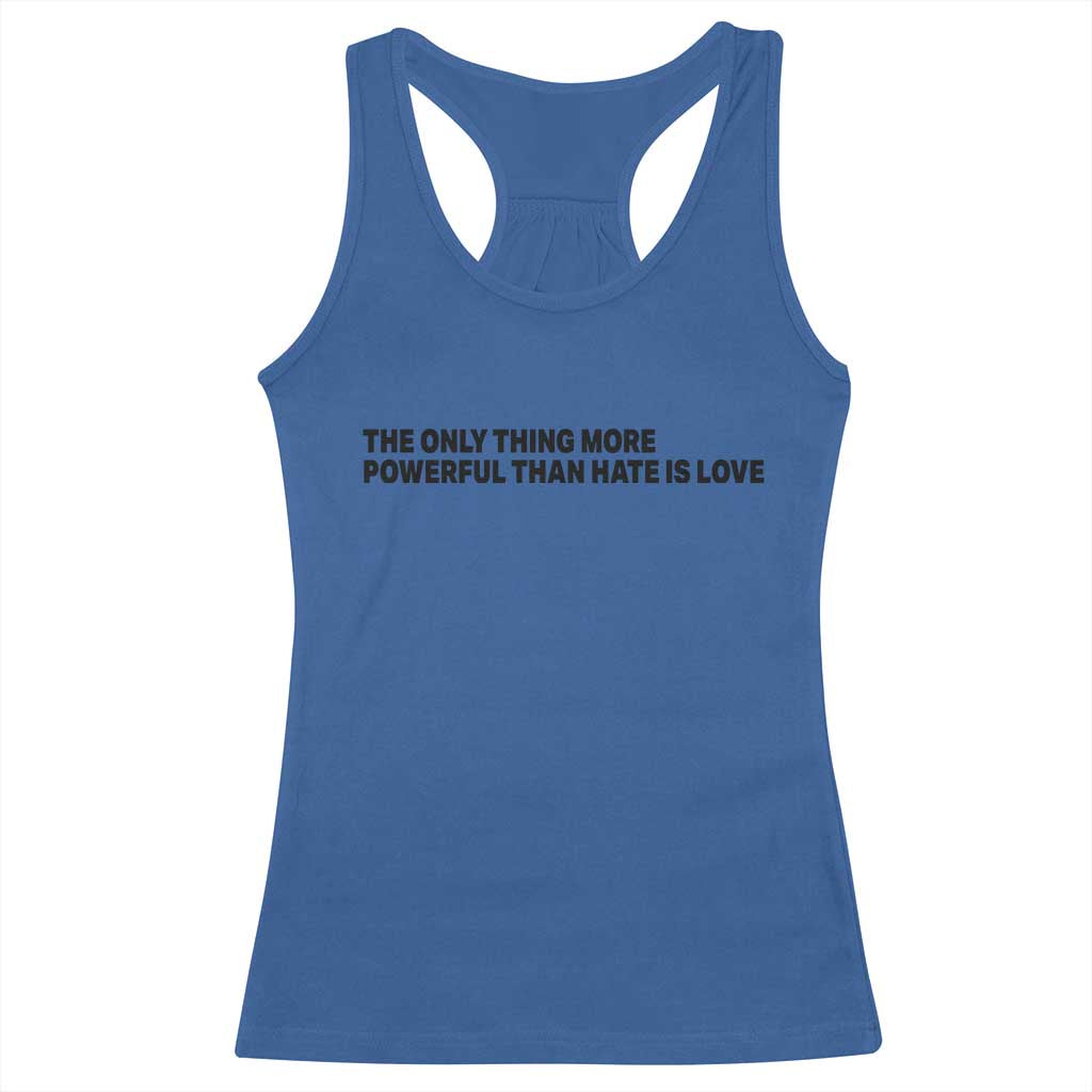 The Only Thing More Powerful Than Hate Is Love Racerback Tank Top Minimalist Unity Bunny Inspirational Quote TS02 Royal Blue Print Your Wear