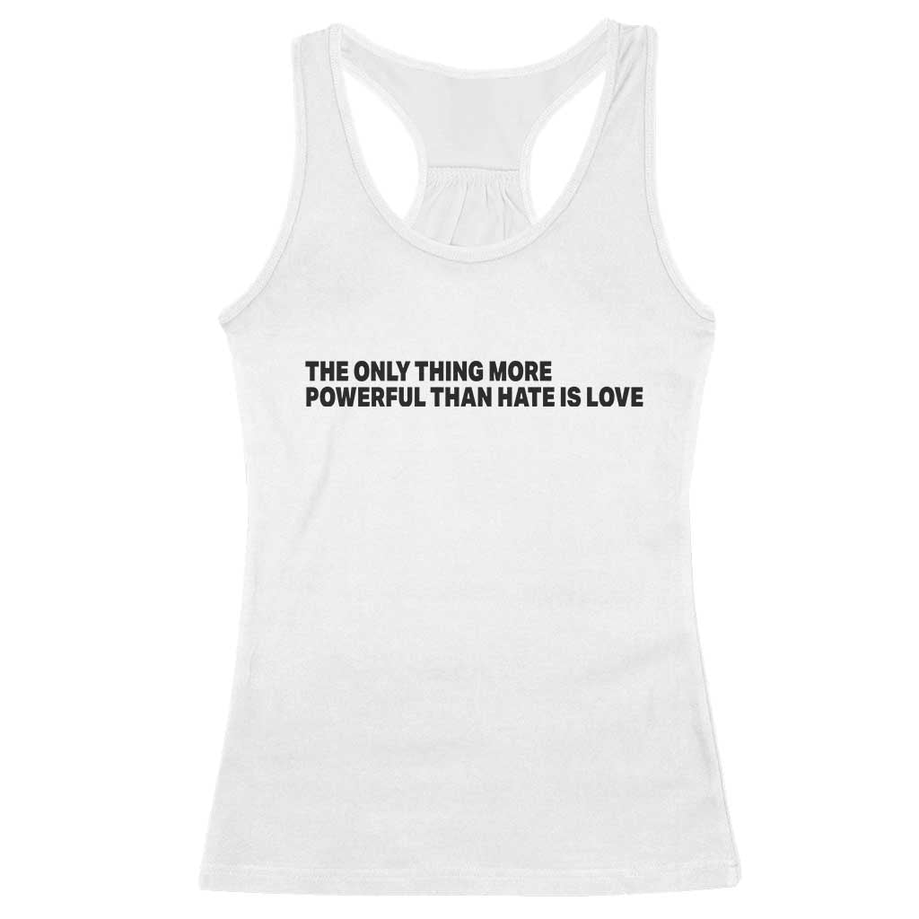 The Only Thing More Powerful Than Hate Is Love Racerback Tank Top Minimalist Unity Bunny Inspirational Quote TS02 White Print Your Wear