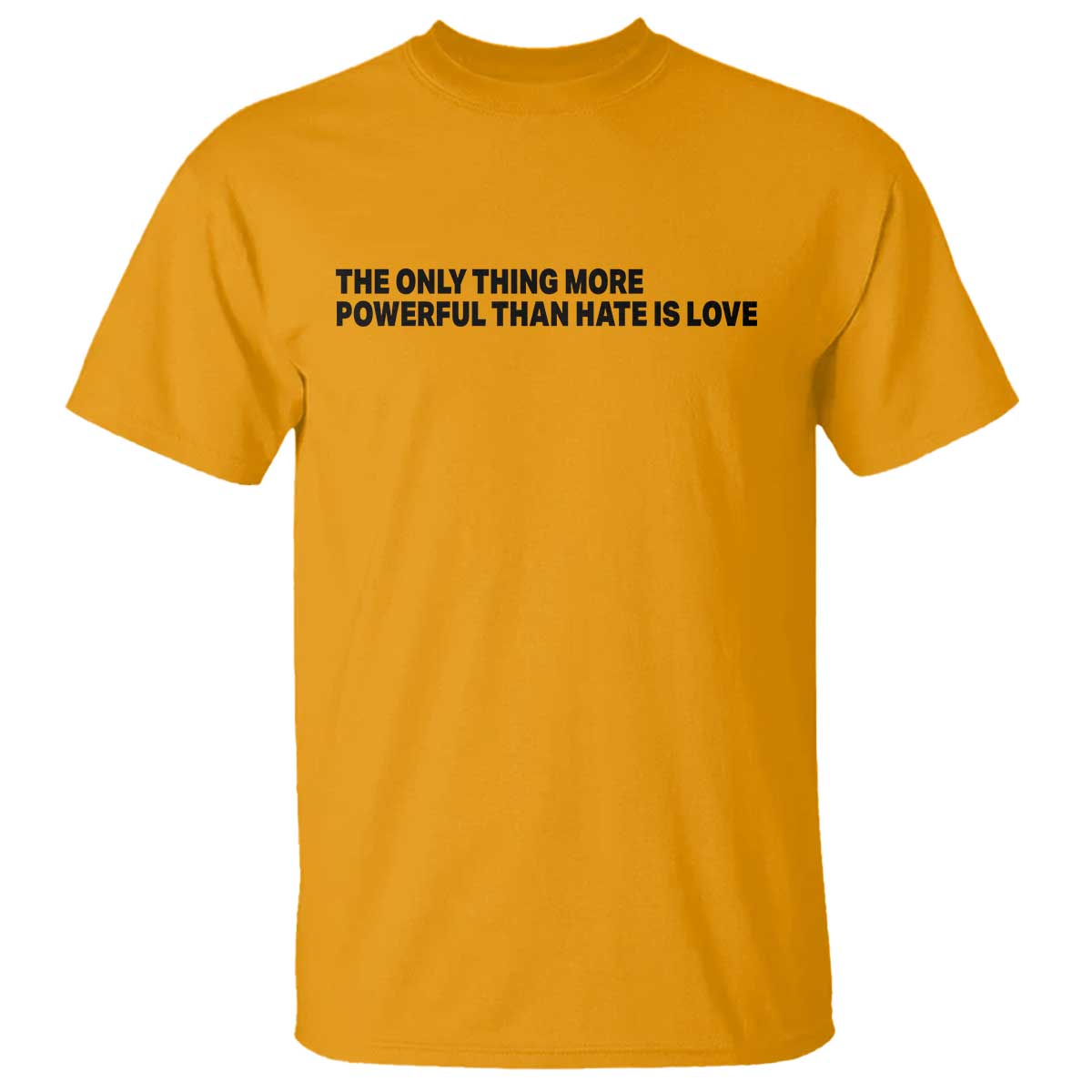 The Only Thing More Powerful Than Hate Is Love T Shirt Minimalist Unity Bunny Inspirational Quote TS02 Gold Print Your Wear