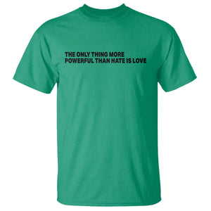 The Only Thing More Powerful Than Hate Is Love T Shirt Minimalist Unity Bunny Inspirational Quote TS02 Irish Green Print Your Wear
