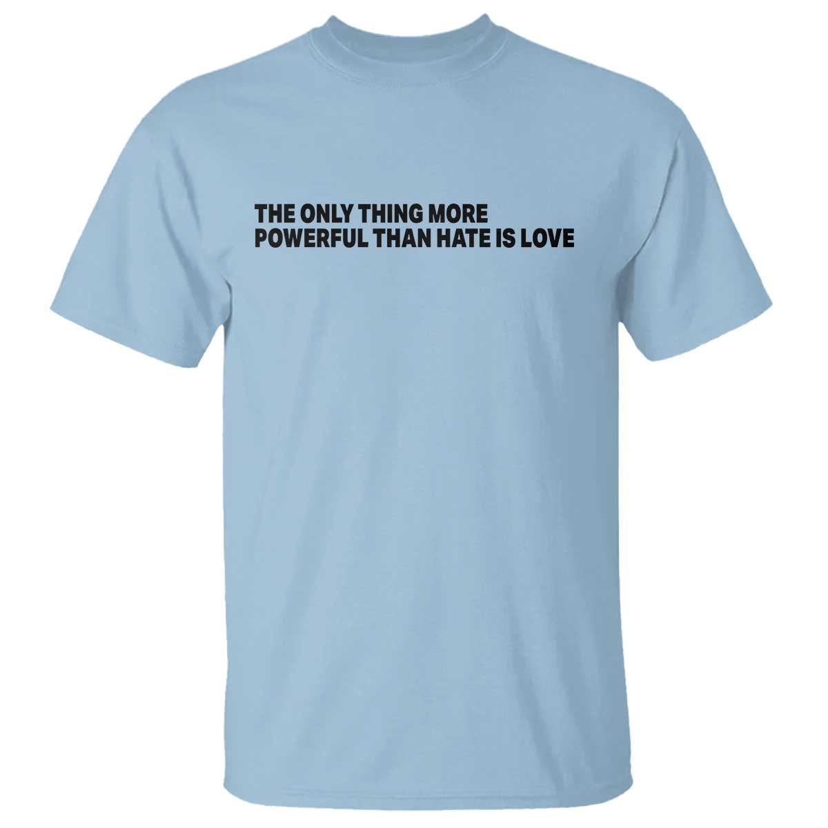 The Only Thing More Powerful Than Hate Is Love T Shirt Minimalist Unity Bunny Inspirational Quote TS02 Light Blue Print Your Wear