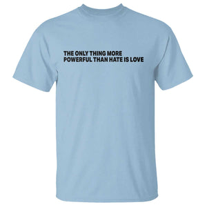 The Only Thing More Powerful Than Hate Is Love T Shirt Minimalist Unity Bunny Inspirational Quote TS02 Light Blue Print Your Wear