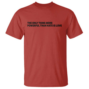 The Only Thing More Powerful Than Hate Is Love T Shirt Minimalist Unity Bunny Inspirational Quote TS02 Red Print Your Wear