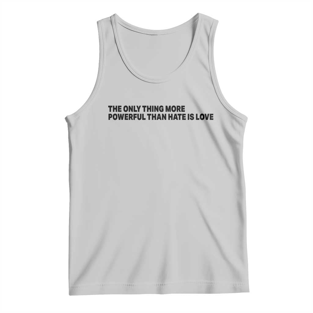 The Only Thing More Powerful Than Hate Is Love Tank Top Minimalist Unity Bunny Inspirational Quote TS02 Ash Print Your Wear