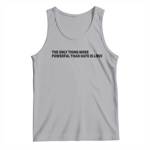 The Only Thing More Powerful Than Hate Is Love Tank Top Minimalist Unity Bunny Inspirational Quote TS02 Athletic Heather Print Your Wear