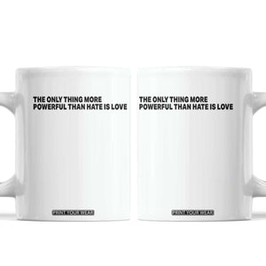 The Only Thing More Powerful Than Hate Is Love Coffee Mug Minimalist Unity Bunny Inspirational Quote TS02 White Print Your Wear