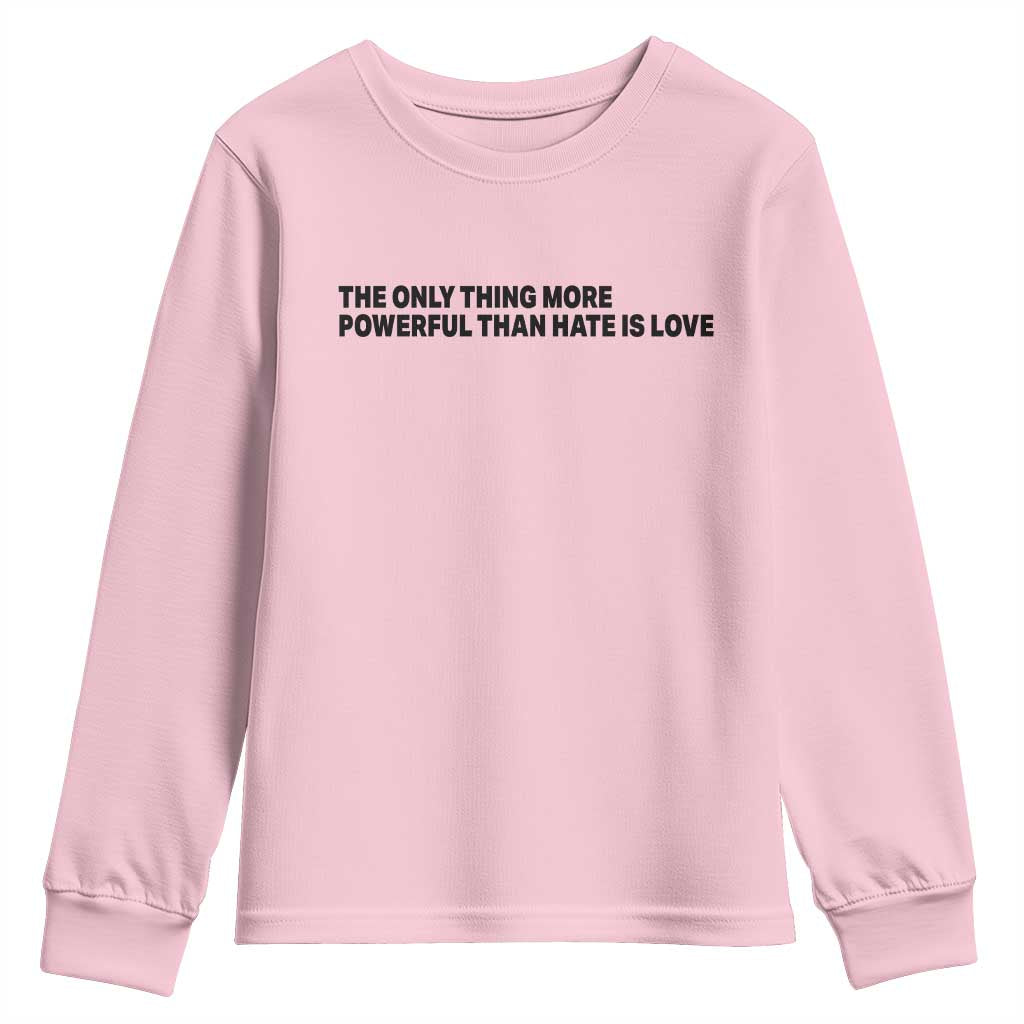 The Only Thing More Powerful Than Hate Is Love Youth Sweatshirt Minimalist Unity Bunny Inspirational Quote TS02 Light Pink Print Your Wear