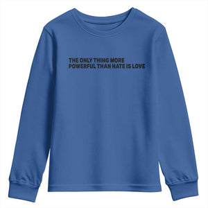 The Only Thing More Powerful Than Hate Is Love Youth Sweatshirt Minimalist Unity Bunny Inspirational Quote TS02 Royal Blue Print Your Wear
