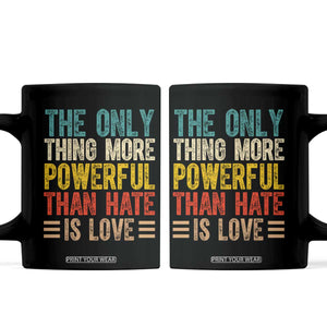 The Only Thing More Powerful Than Hate Is Love Coffee Mug Bold Retro Typography Bunny Inspirational Quote TS02 Black Print Your Wear