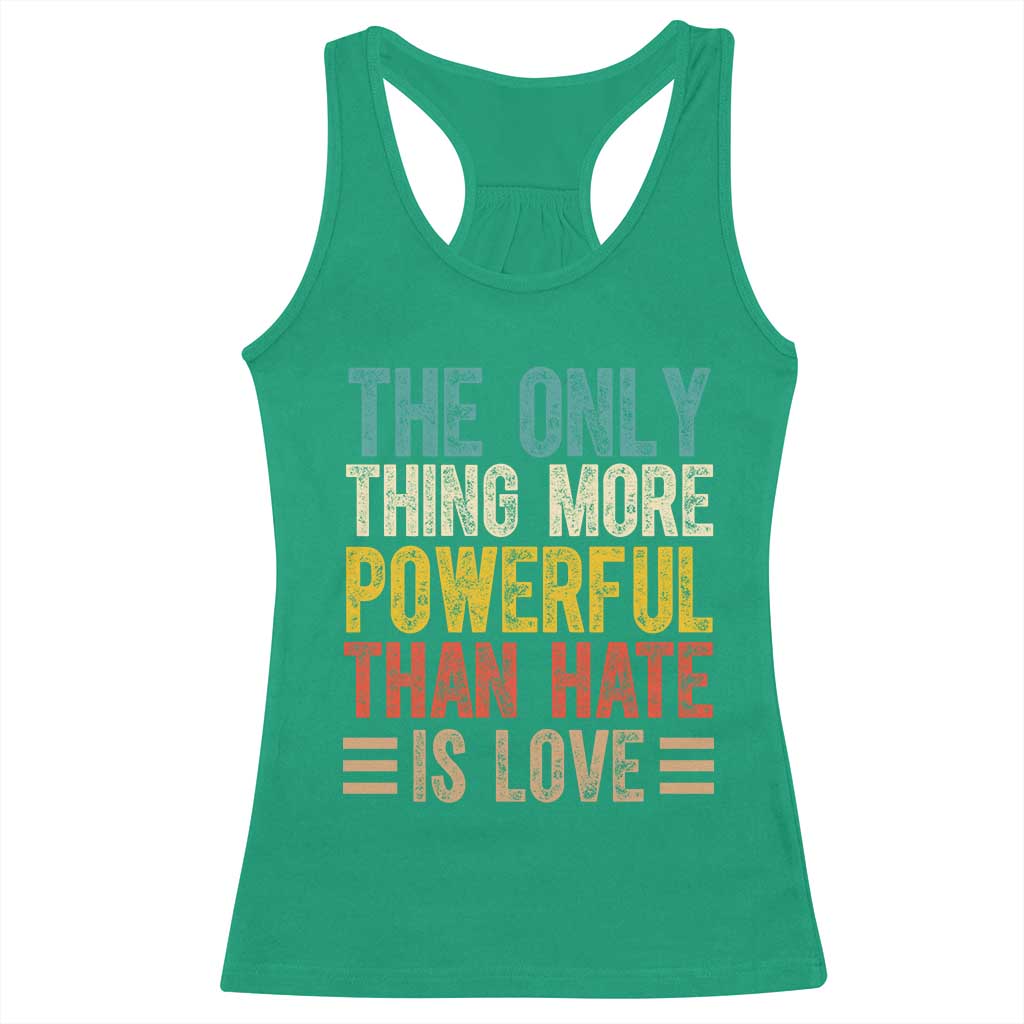 The Only Thing More Powerful Than Hate Is Love Racerback Tank Top Bold Retro Typography Bunny Inspirational Quote TS02 Irish Green Print Your Wear