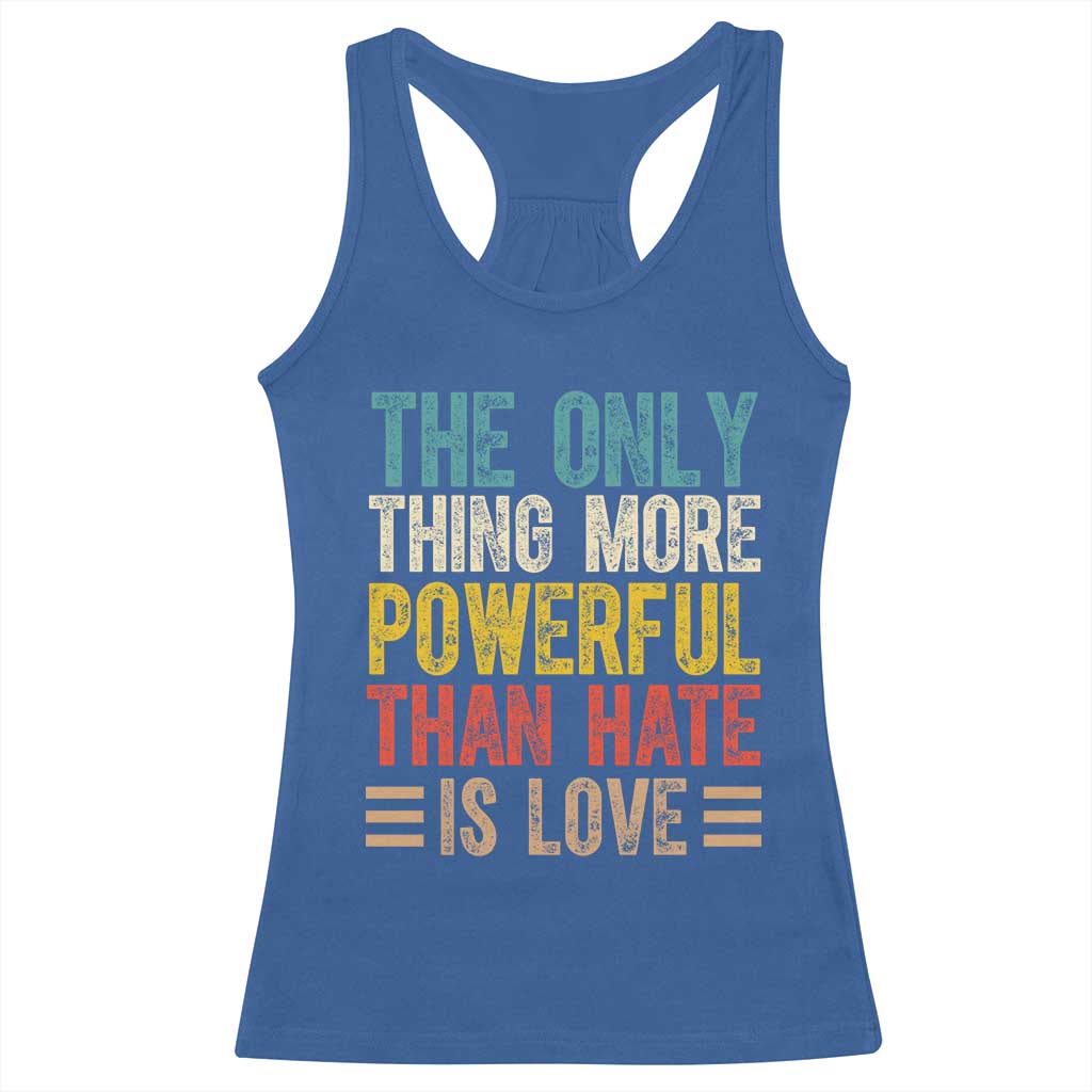 The Only Thing More Powerful Than Hate Is Love Racerback Tank Top Bold Retro Typography Bunny Inspirational Quote TS02 Royal Blue Print Your Wear