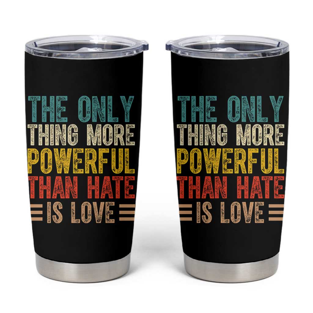 The Only Thing More Powerful Than Hate Is Love Tumbler Cup Bold Retro Typography Bunny Inspirational Quote TS02 Black Print Your Wear