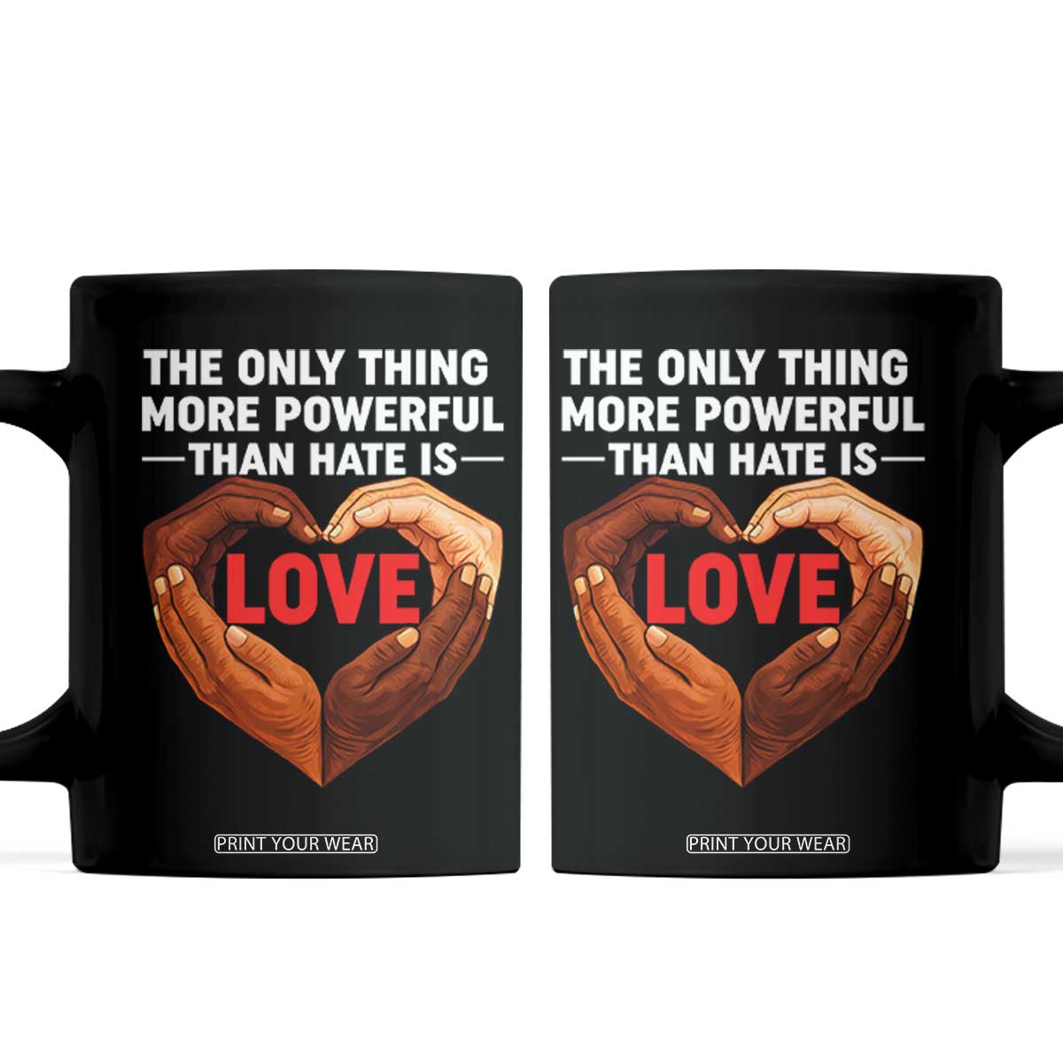 The Only Thing More Powerful Than Hate Is Love Coffee Mug Heart in Hands Unity Bunny Inspirational Quote TS02 Black Print Your Wear