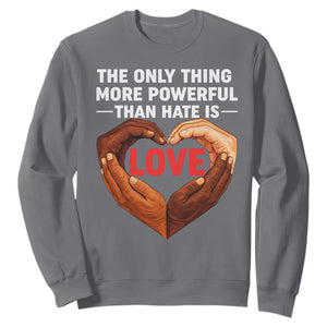 The Only Thing More Powerful Than Hate Is Love Sweatshirt Heart in Hands Unity Bunny Inspirational Quote TS02 Charcoal Print Your Wear