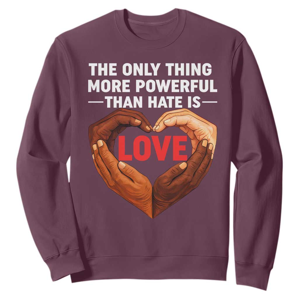 The Only Thing More Powerful Than Hate Is Love Sweatshirt Heart in Hands Unity Bunny Inspirational Quote TS02 Maroon Print Your Wear