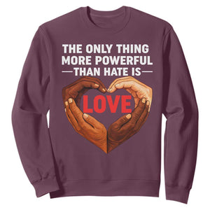 The Only Thing More Powerful Than Hate Is Love Sweatshirt Heart in Hands Unity Bunny Inspirational Quote TS02 Maroon Print Your Wear