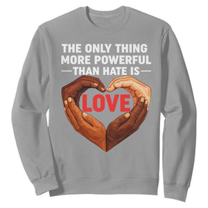 The Only Thing More Powerful Than Hate Is Love Sweatshirt Heart in Hands Unity Bunny Inspirational Quote TS02 Sport Gray Print Your Wear