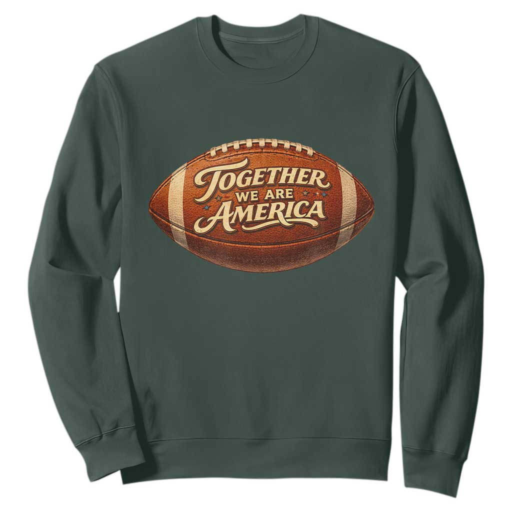 Together We Are America Sweatshirt Bold Statement Unity Bunny Inspirational Quote TS02 Dark Forest Green Print Your Wear