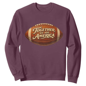 Together We Are America Sweatshirt Bold Statement Unity Bunny Inspirational Quote TS02 Maroon Print Your Wear