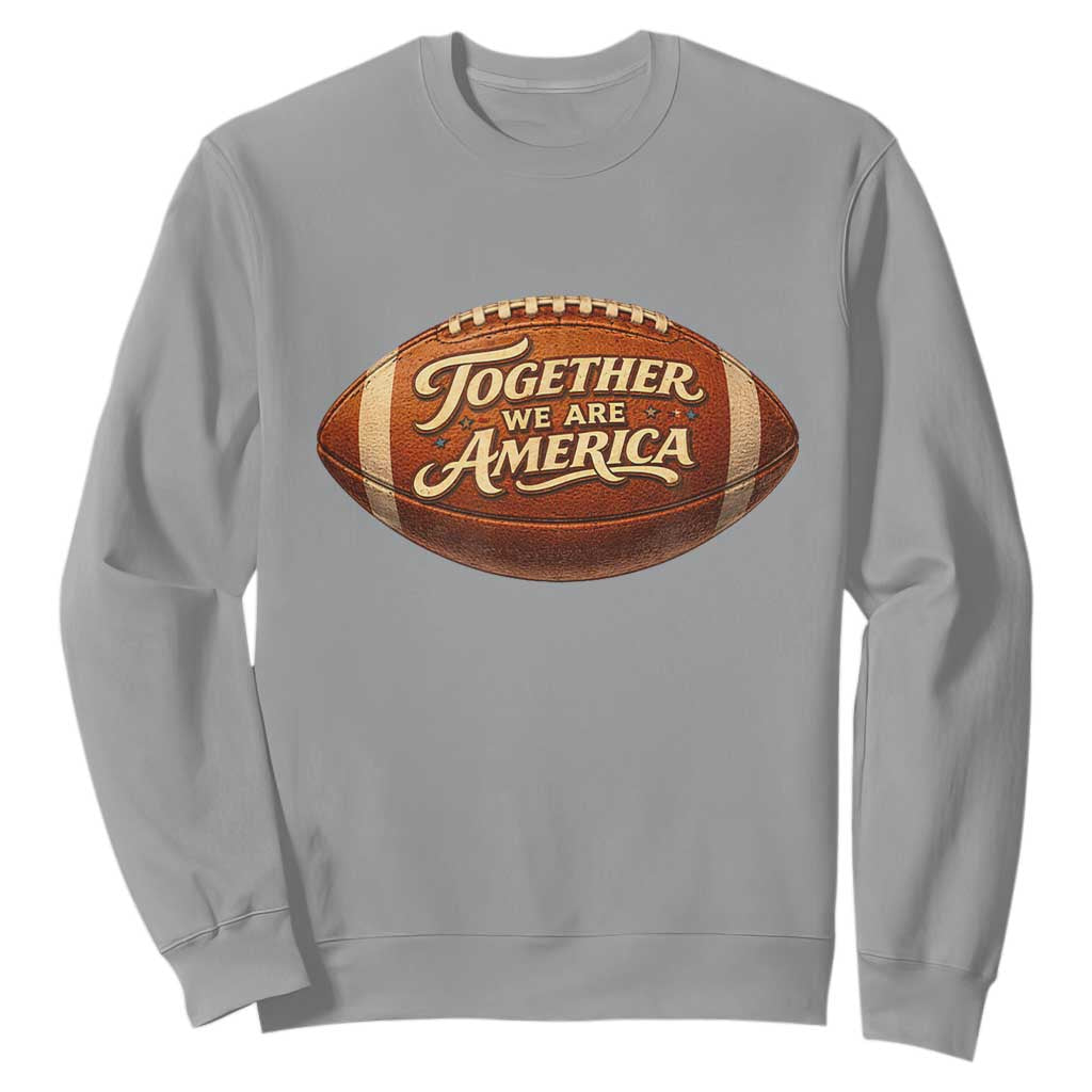 Together We Are America Sweatshirt Bold Statement Unity Bunny Inspirational Quote TS02 Sport Gray Print Your Wear