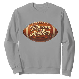 Together We Are America Sweatshirt Bold Statement Unity Bunny Inspirational Quote TS02 Sport Gray Print Your Wear