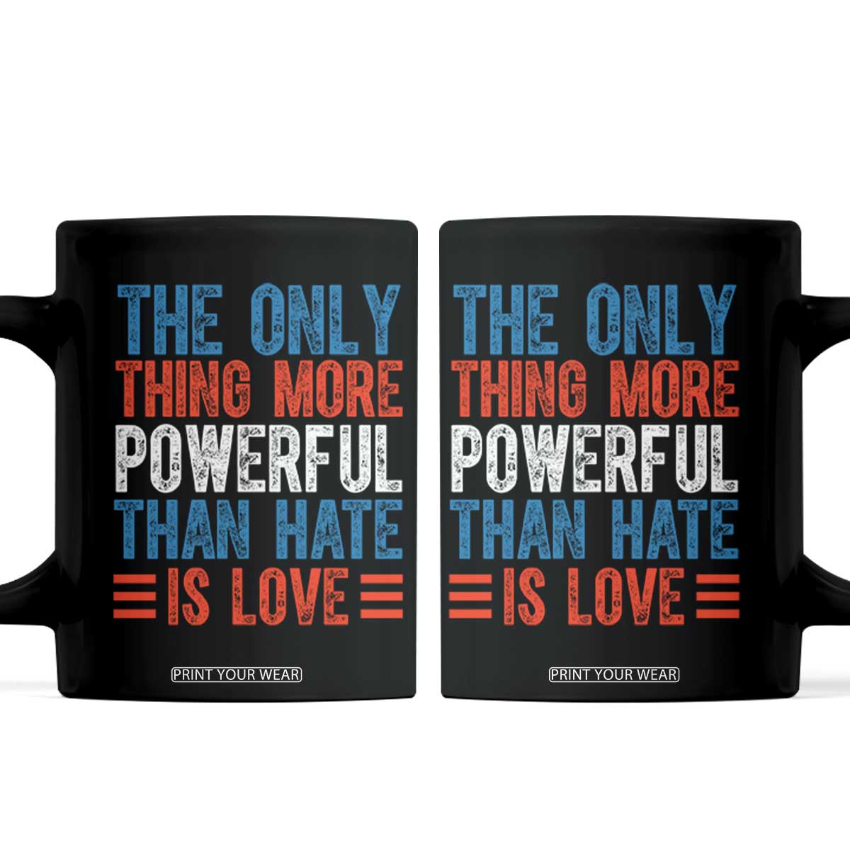 The Only Thing More Powerful Than Hate Is Love Coffee Mug Bold Red White and Blue Bunny Inspirational Quote TS02 Black Print Your Wear